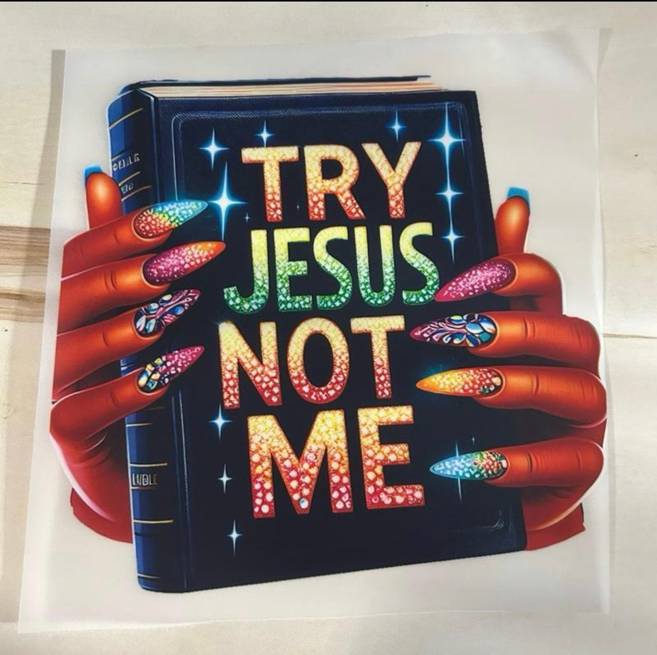 DTF Transfer Try Jesus Not me