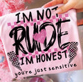 DTF Transfers I’m not Rude I’m honest your just sensitive