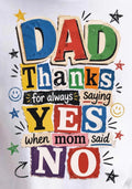 DTF Transfers DAD Thanks for always saying yes when mom said NO