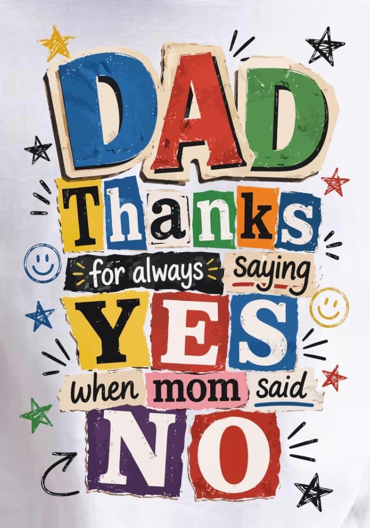DTF Transfers DAD Thanks for always saying yes when mom said NO
