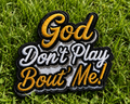 God Don’t Play bout me Hat patches